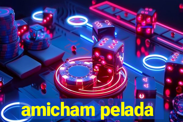 amicham pelada